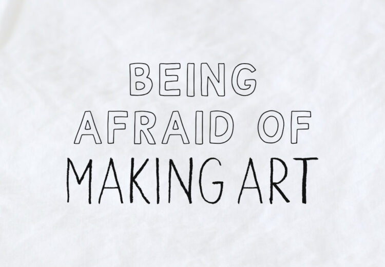 afraid of making art